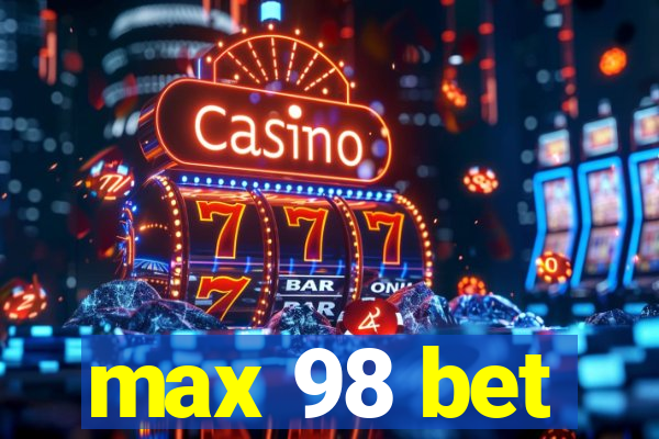 max 98 bet